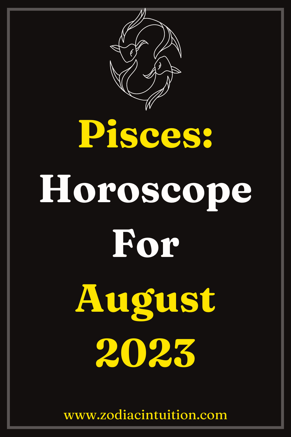 Pisces: Horoscope For August 2023