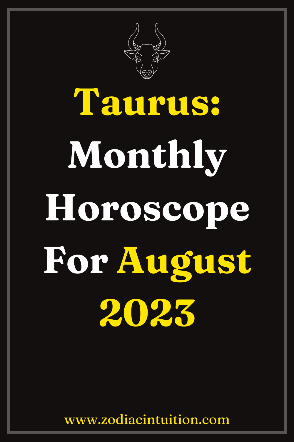 Taurus: Monthly Horoscope For August 2023