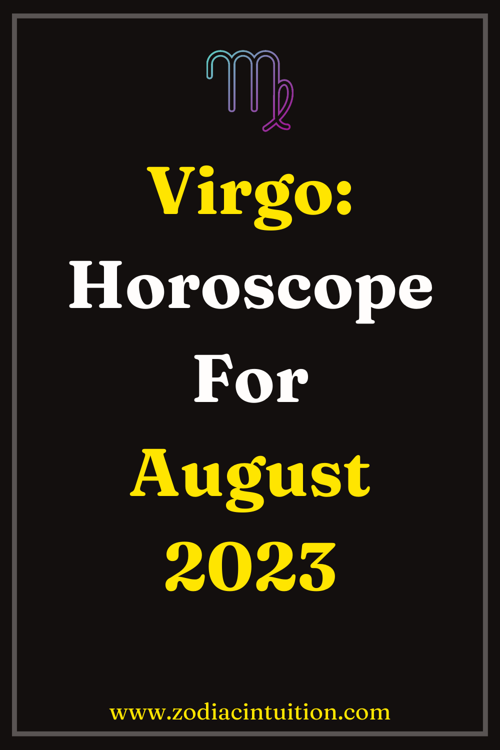 Virgo: Horoscope For August 2023
