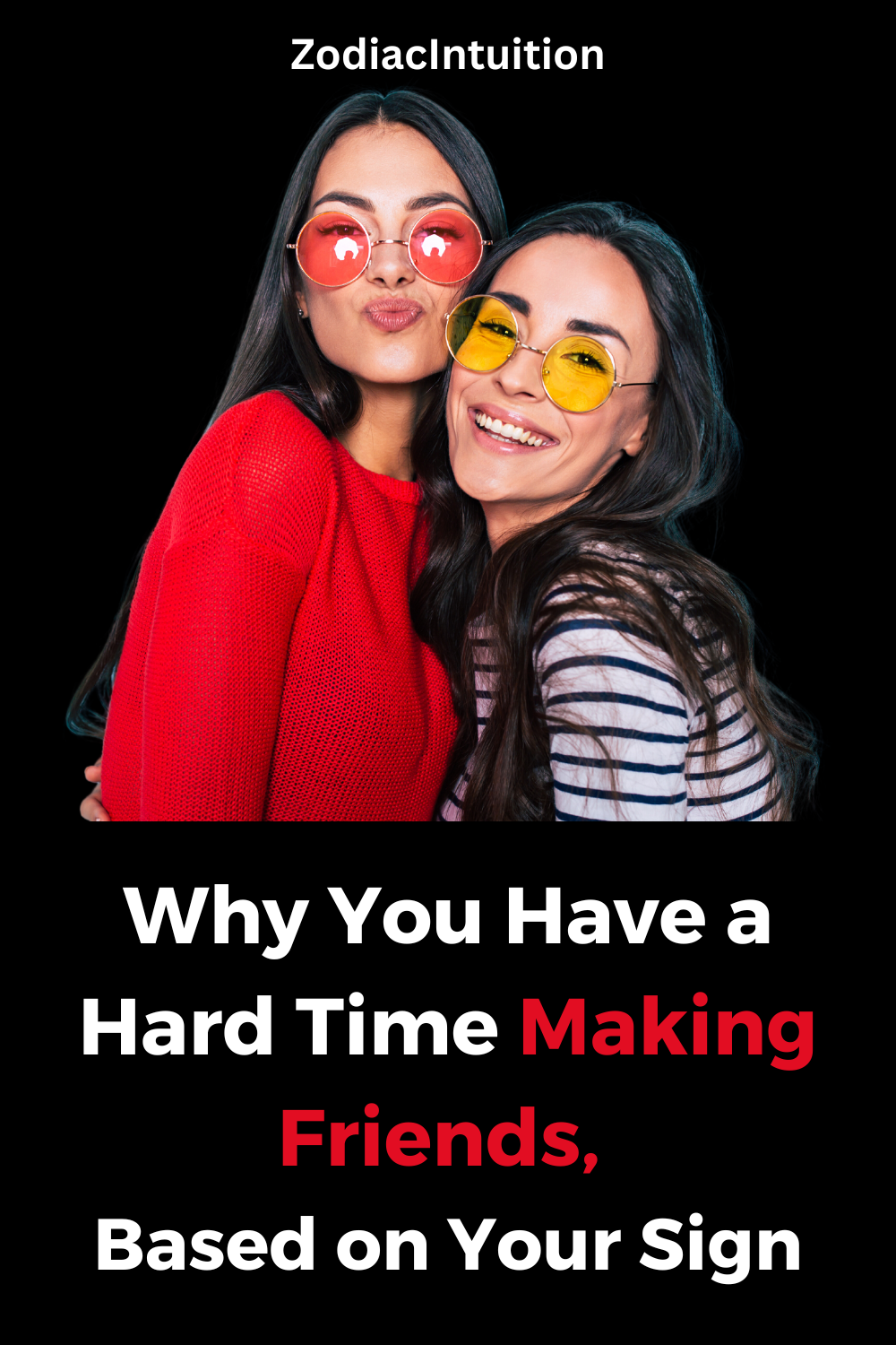 Why You Have a Hard Time Making Friends, Based on Your Sign