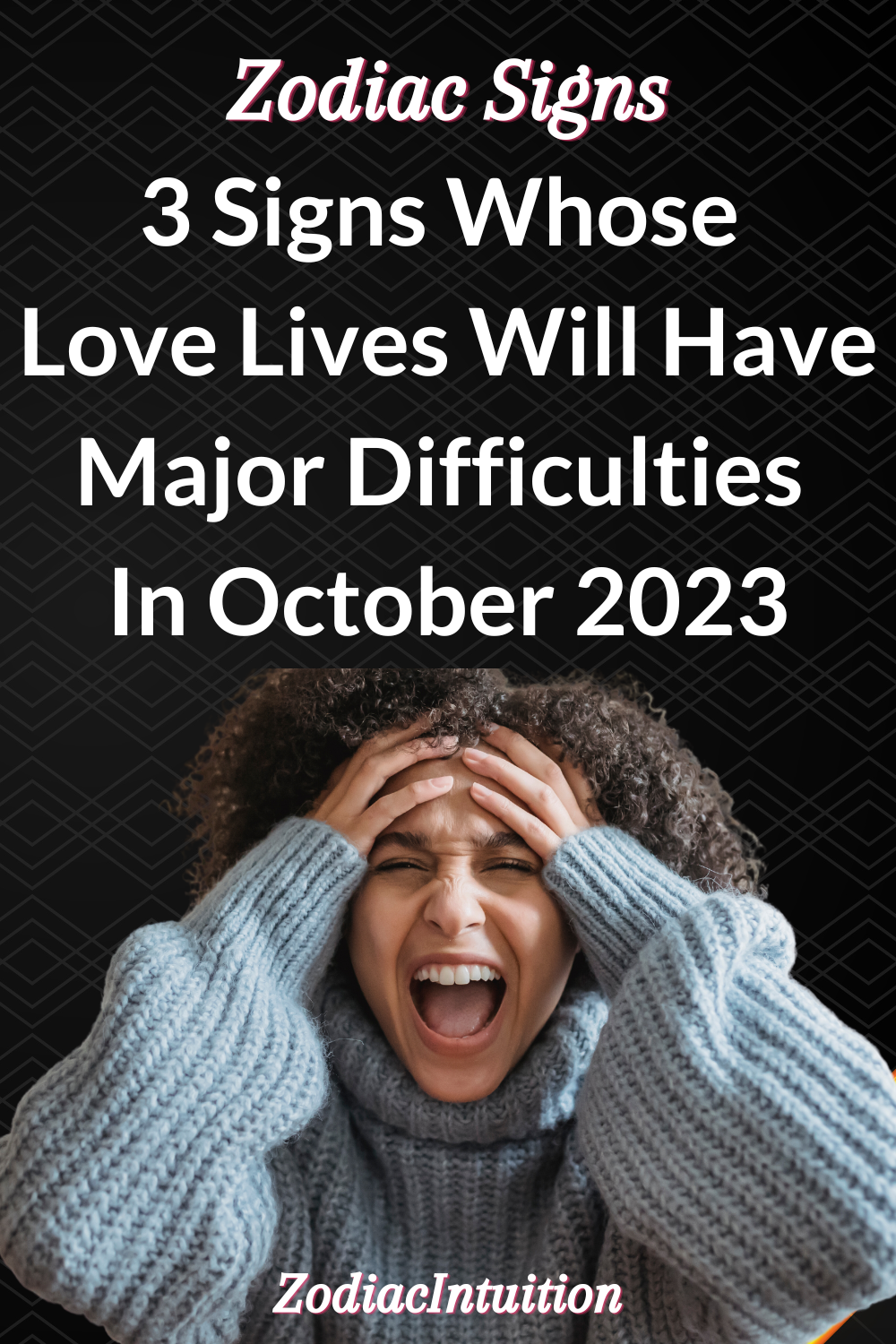 3 Signs Whose Love Lives Will Have Major Difficulties In October 2023
