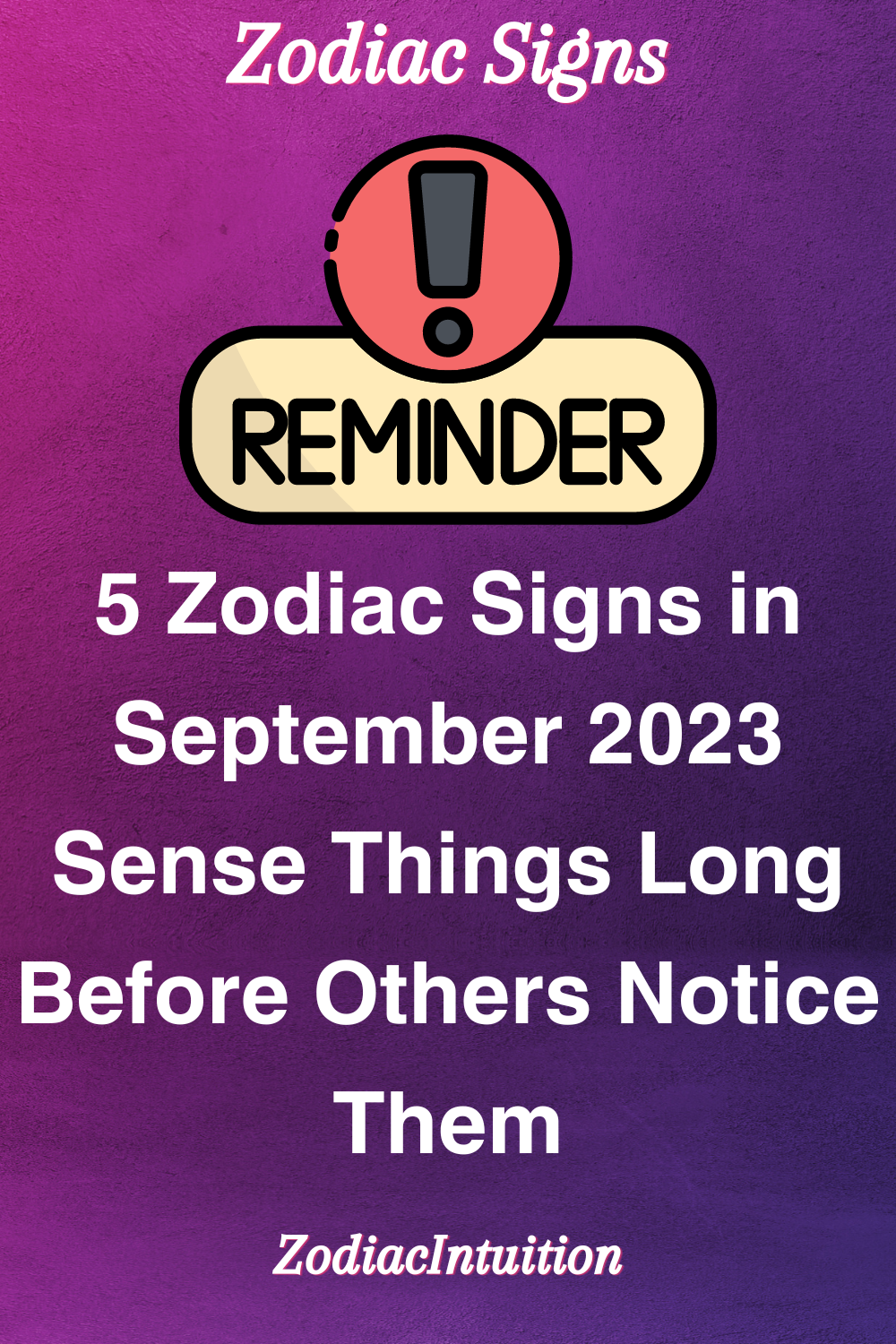 5 Zodiac Signs in September 2023 Sense Things Long Before Others Notice Them