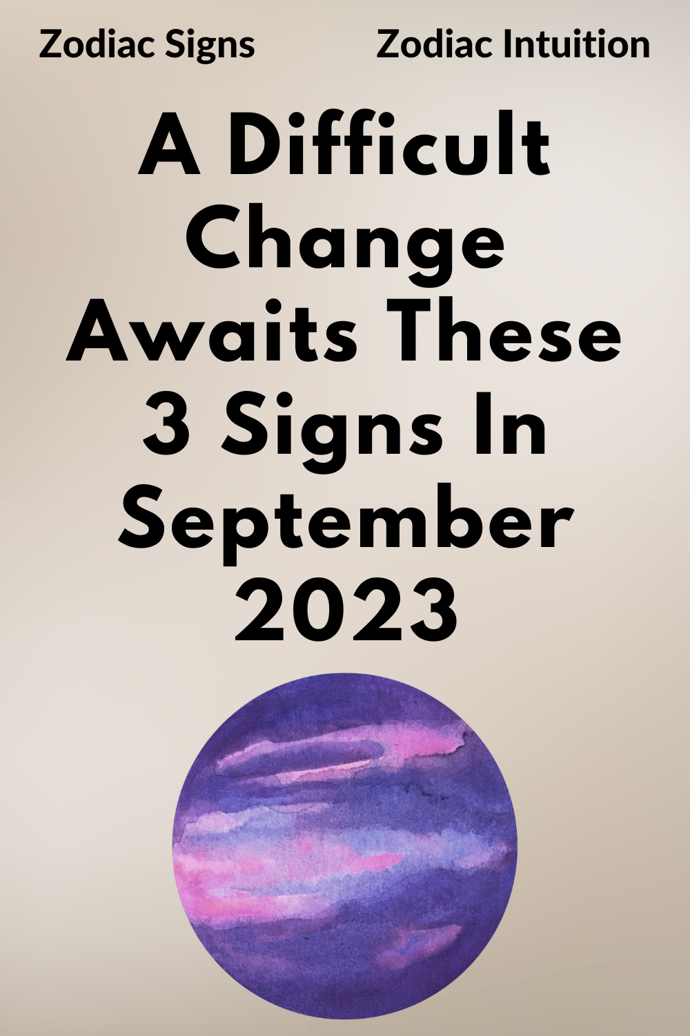 A Difficult Change Awaits These 3 Signs In September 2023