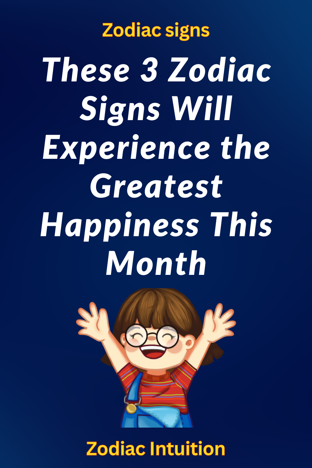 These 3 Zodiac Signs Will Experience the Greatest Happiness This Month