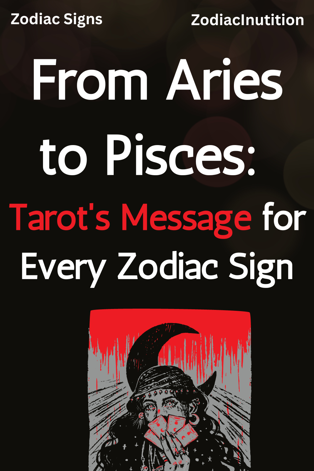 From Aries to Pisces: Tarot's Message for Every Zodiac Sign