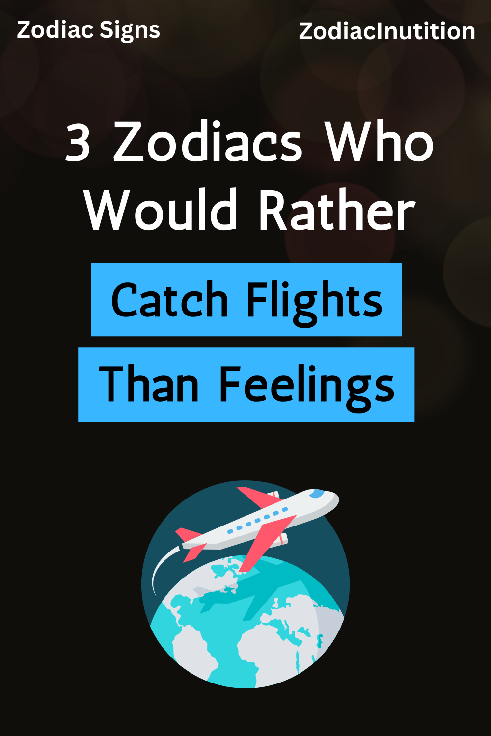 3 Zodiacs Who Would Rather Catch Flights Than Feelings