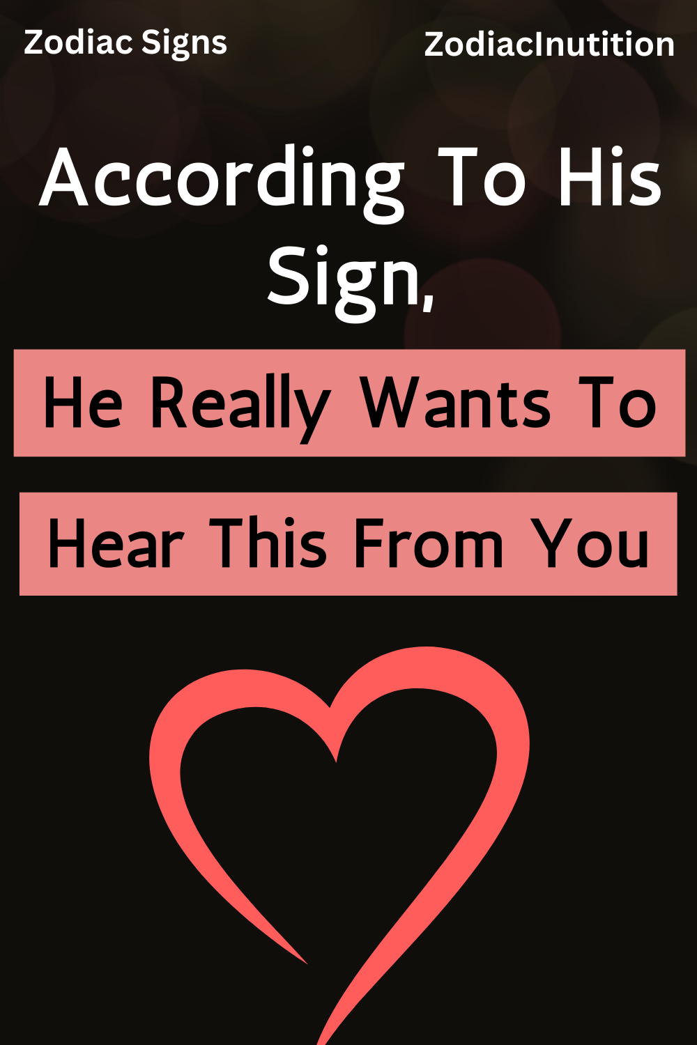 According To His Sign, He Really Wants To Hear This From You