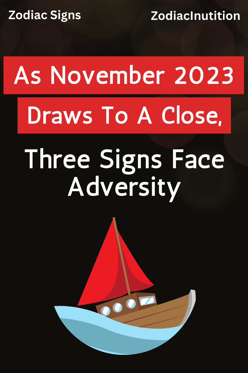 As November 2023 Draws To A Close, Three Signs Face Adversity