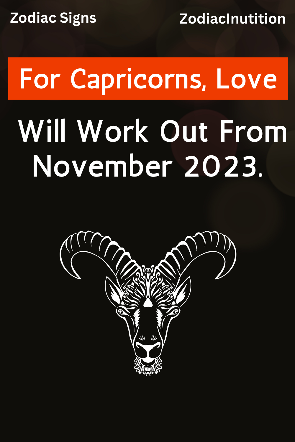 For Capricorns, Love Will Work Out From November 2023.