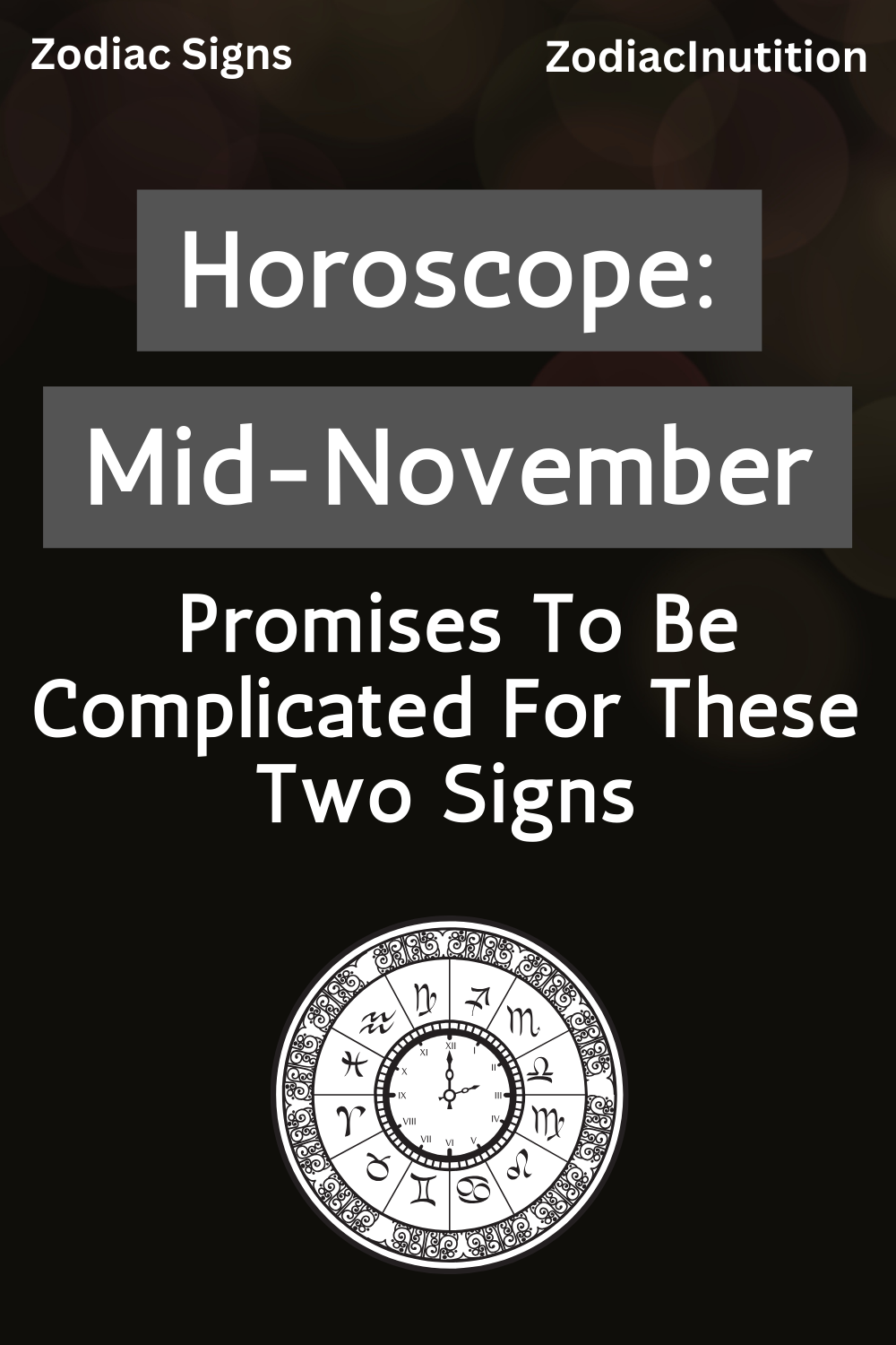 Horoscope: Mid-November Promises To Be Complicated For These Two Signs