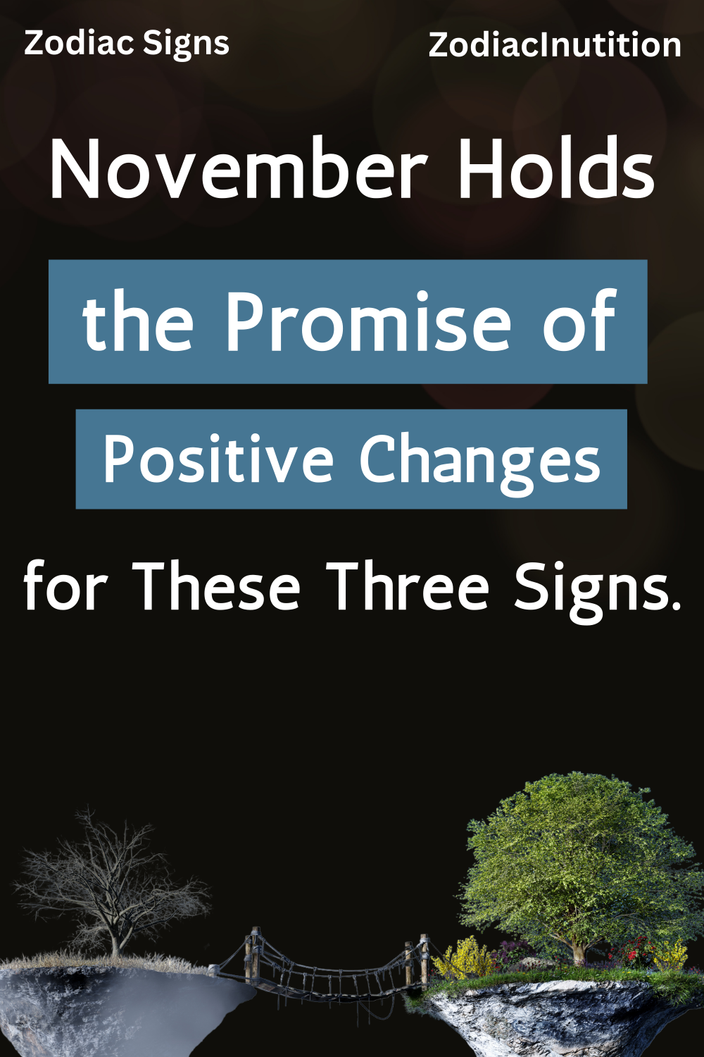 November Holds the Promise of Positive Changes for These Three Signs.