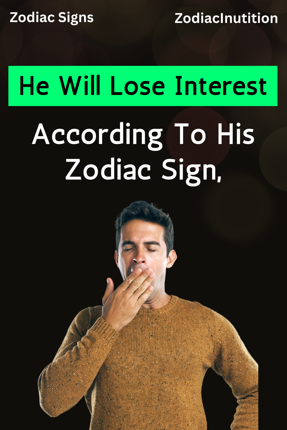 So, According To His Zodiac Sign, He Will Lose Interest
