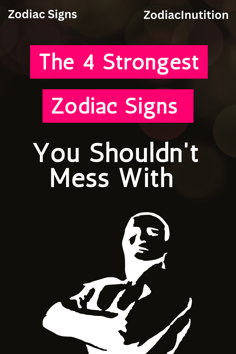 The 4 Strongest Zodiac Signs You Shouldn't Mess With