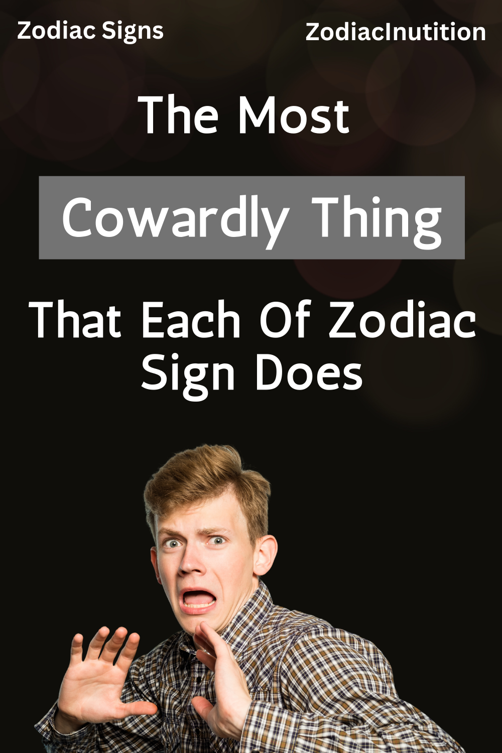 The Most Cowardly Thing That Each Of Zodiac Sign Does