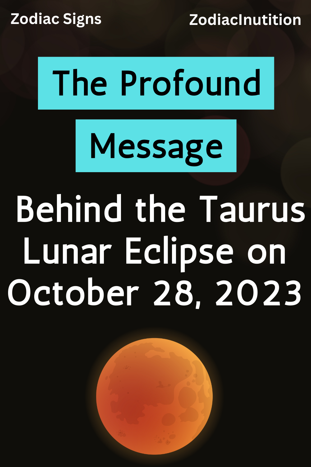 The Profound Message Behind the Taurus Lunar Eclipse on October 28, 2023