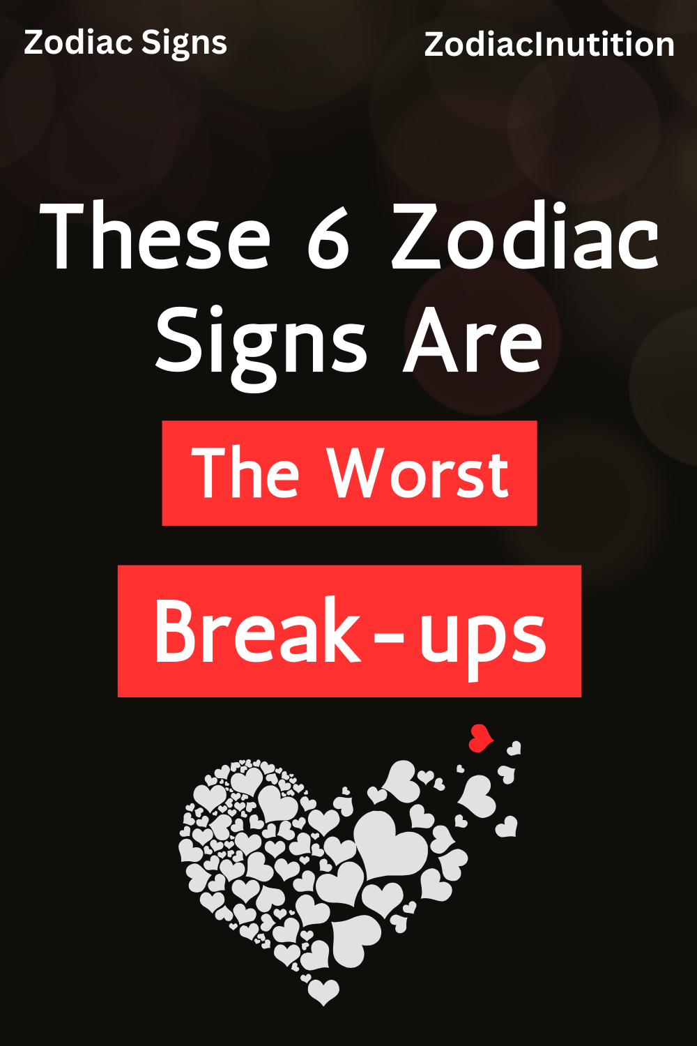 These 6 Zodiac Signs Are The Worst Break-ups