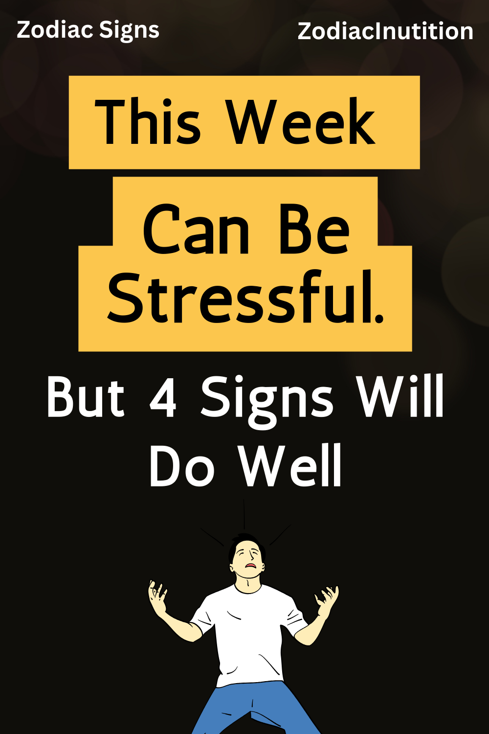 This Week Can Be Stressful. But 4 Signs Will Do Well