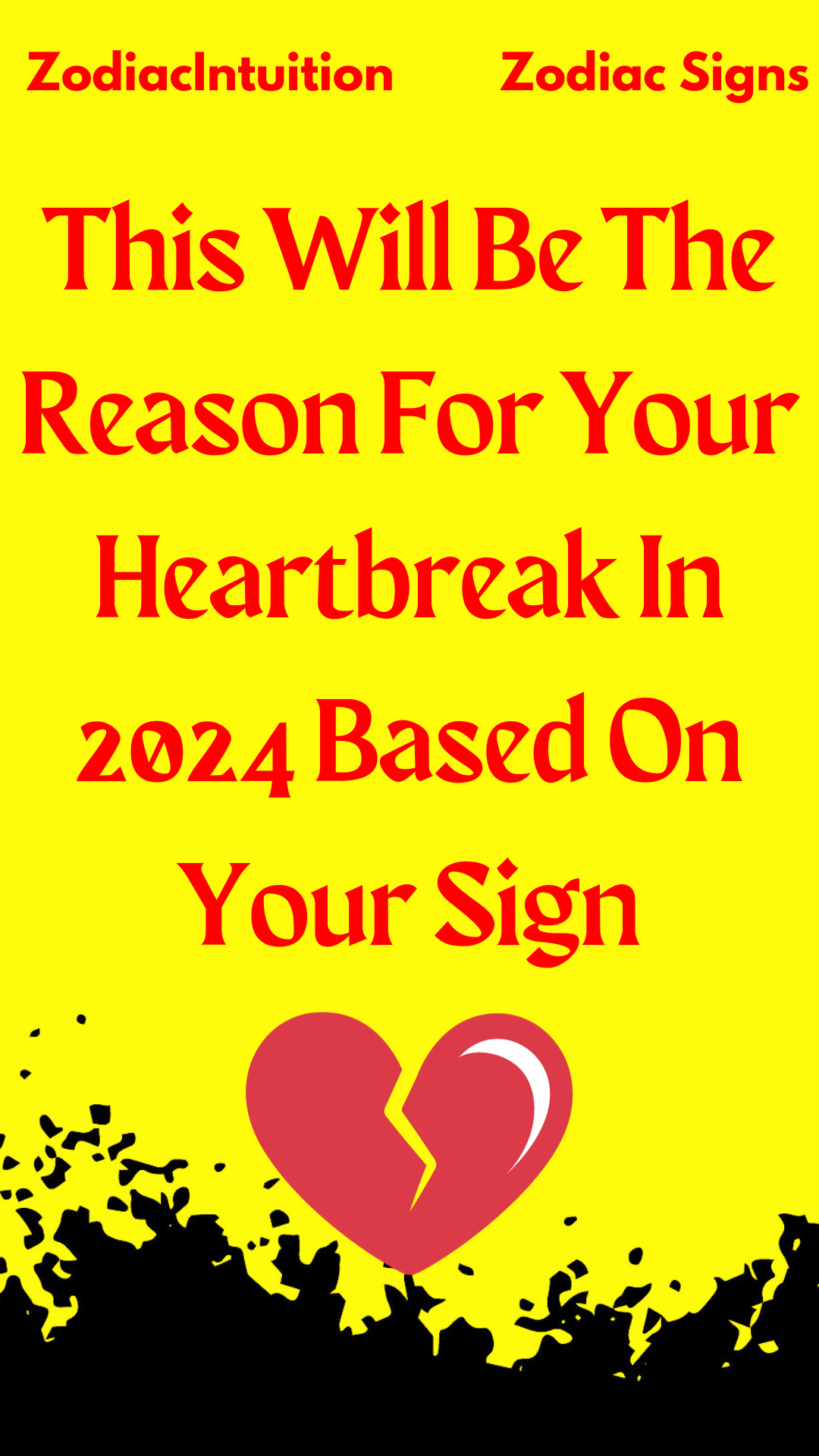 This Will Be The Reason For Your Heartbreak In 2024 Based On Your Sign