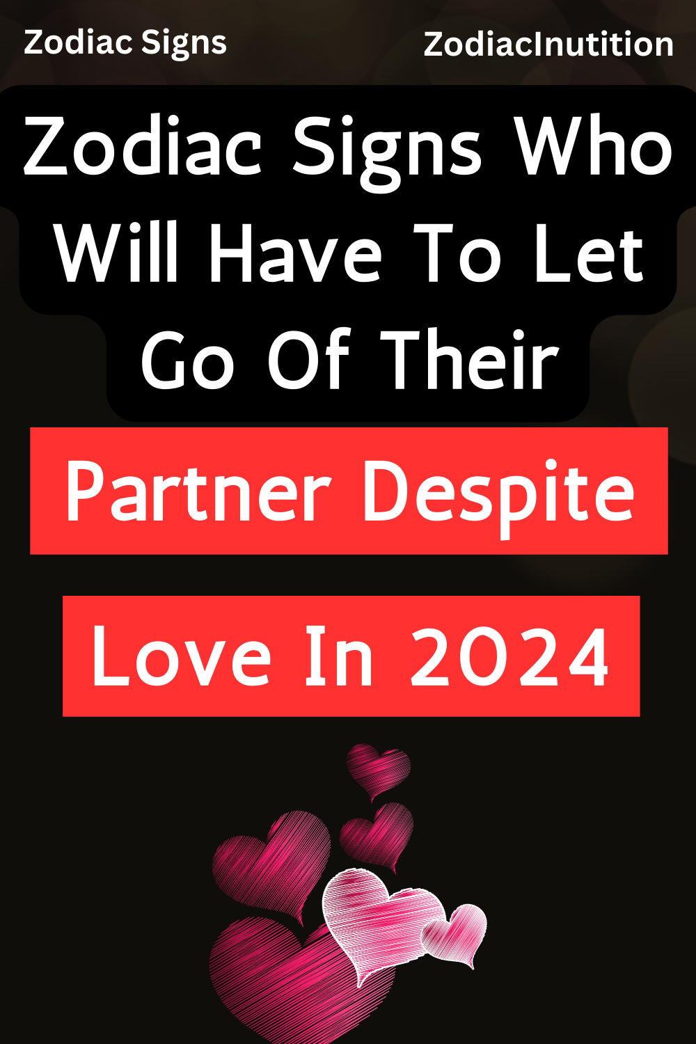 Zodiac Signs Who Will Have To Let Go Of Their Partner Despite Love In 2024