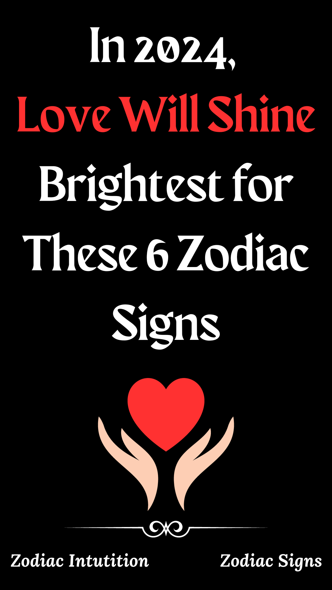 In 2024, Love Will Shine Brightest for These 6 Zodiac Signs