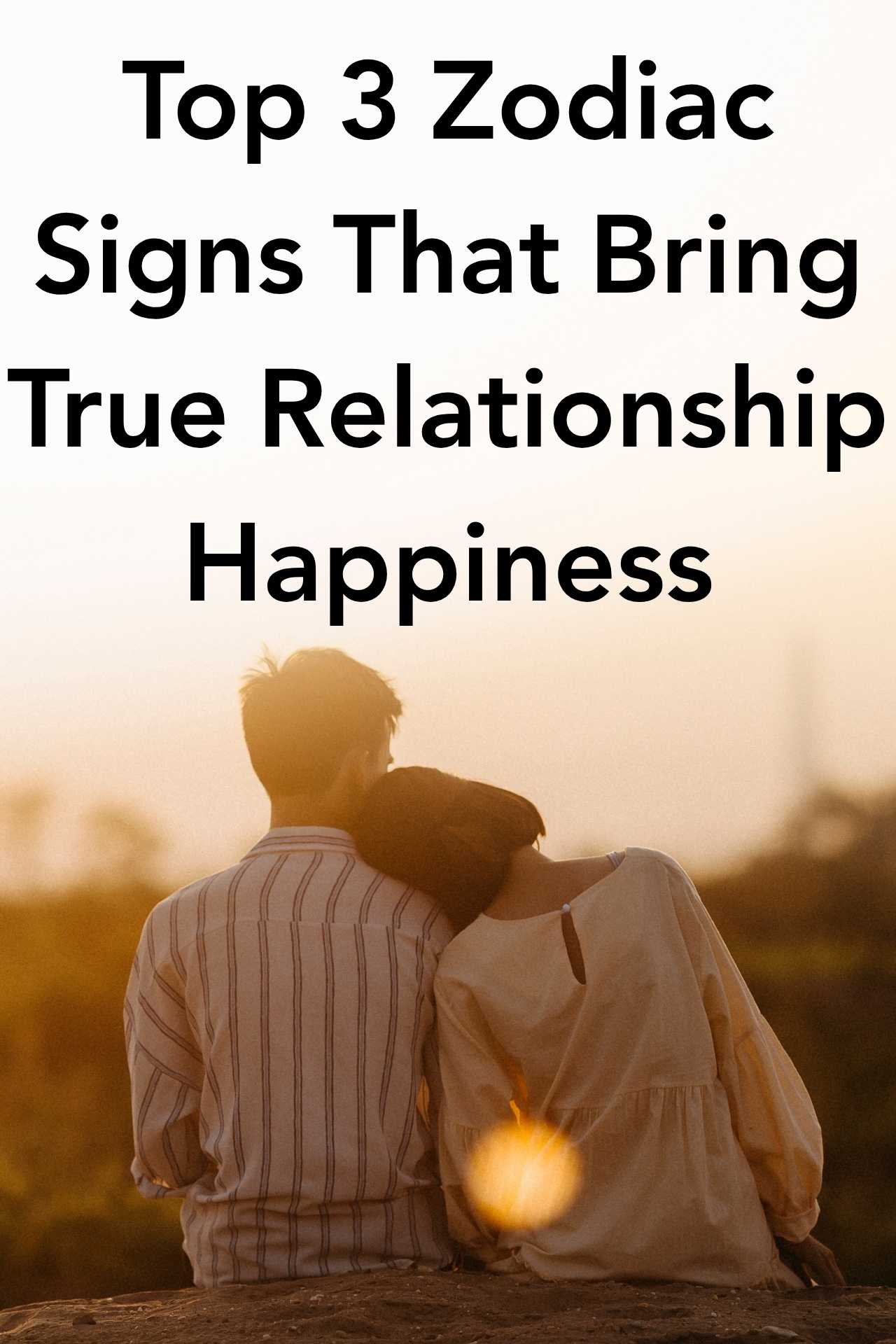 Top 3 Zodiac Signs That Bring True Relationship Happiness