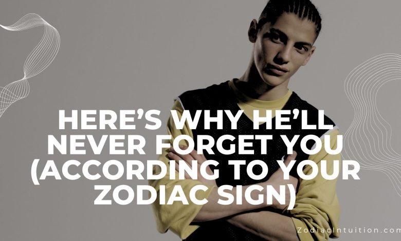 Here’s Why He’ll Never Forget You (According to Your Zodiac Sign)