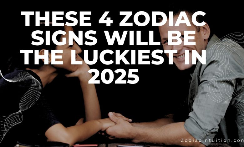 These 4 Zodiac Signs Will Be the Luckiest in 2025