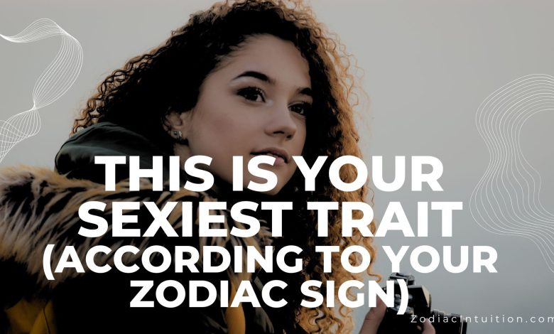 This Is Your Sexiest Trait (According to Your Zodiac Sign)