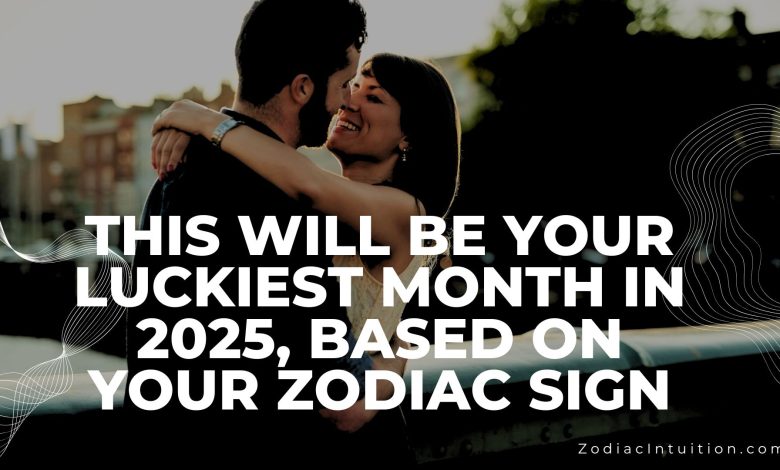 This Will Be Your Luckiest Month in 2025, Based on Your Zodiac Sign