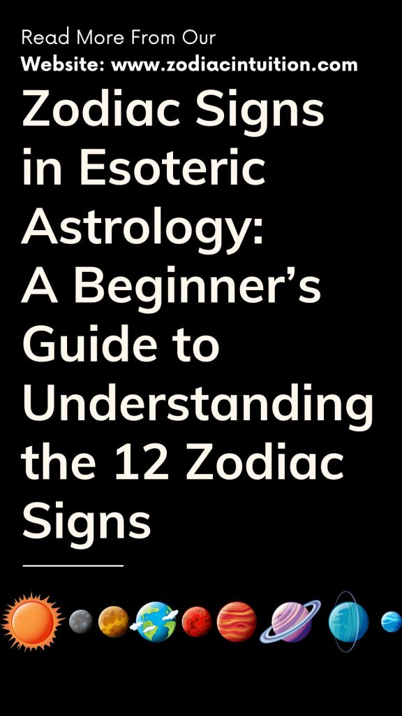 Zodiac Signs in Esoteric Astrology: A Beginner’s Guide to Understanding the 12 Zodiac Signs