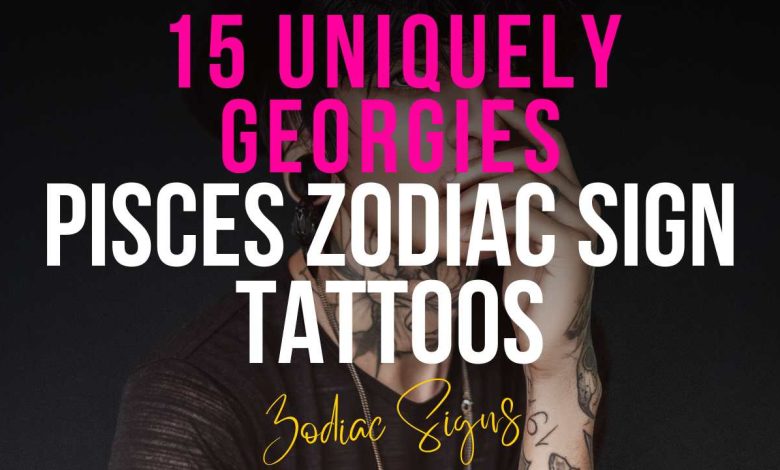 15 Uniquely Georgies Pisces Zodiac Sign Tattoos