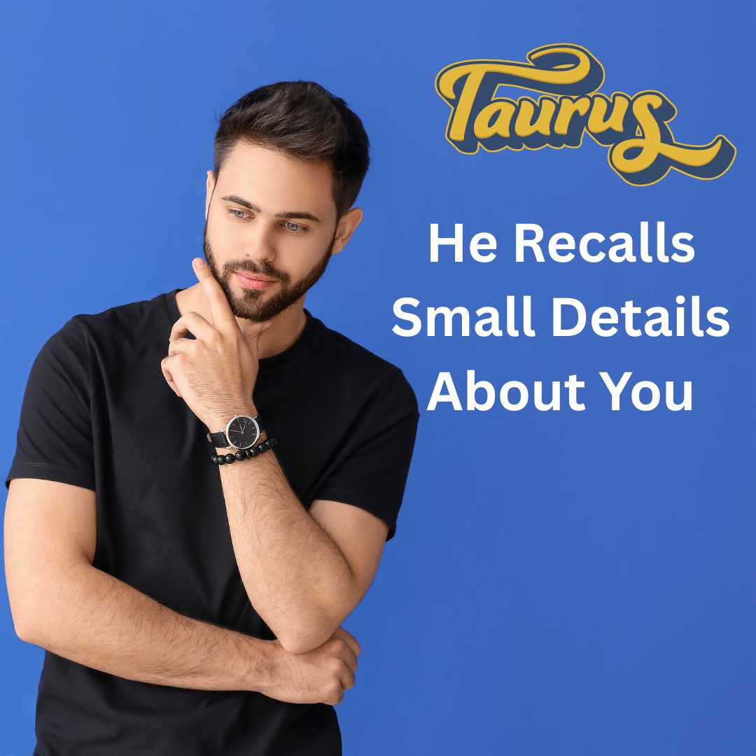 9 Things A Taurus Man Will Do If He Misses You