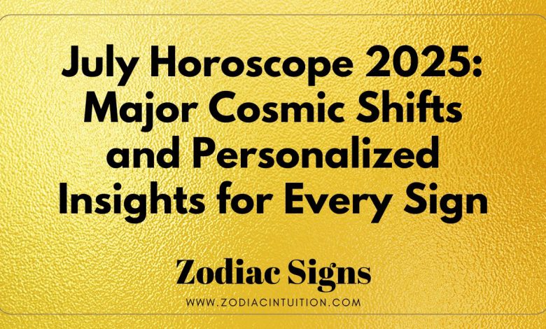 July Horoscope 2025: Major Cosmic Shifts and Personalized Insights for Every Sign