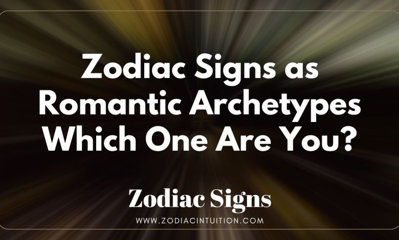 Zodiac Signs as Romantic Archetypes – Which One Are You?