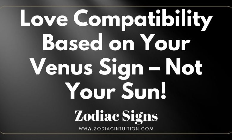 Love Compatibility Based on Your Venus Sign – Not Your Sun!