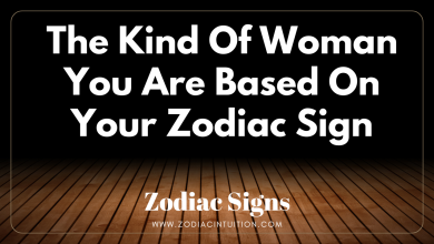 The Kind Of Woman You Are Based On Your Zodiac Sign