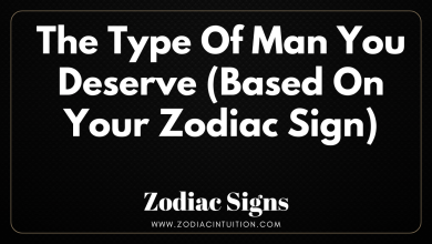 The Type Of Man You Deserve (Based On Your Zodiac Sign)