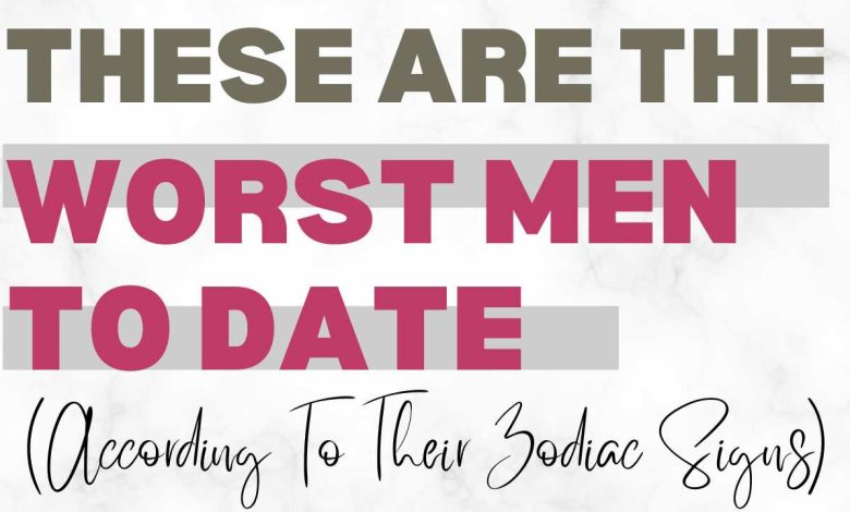 These Are The Worst Men To Date (According To Their Zodiac Signs)