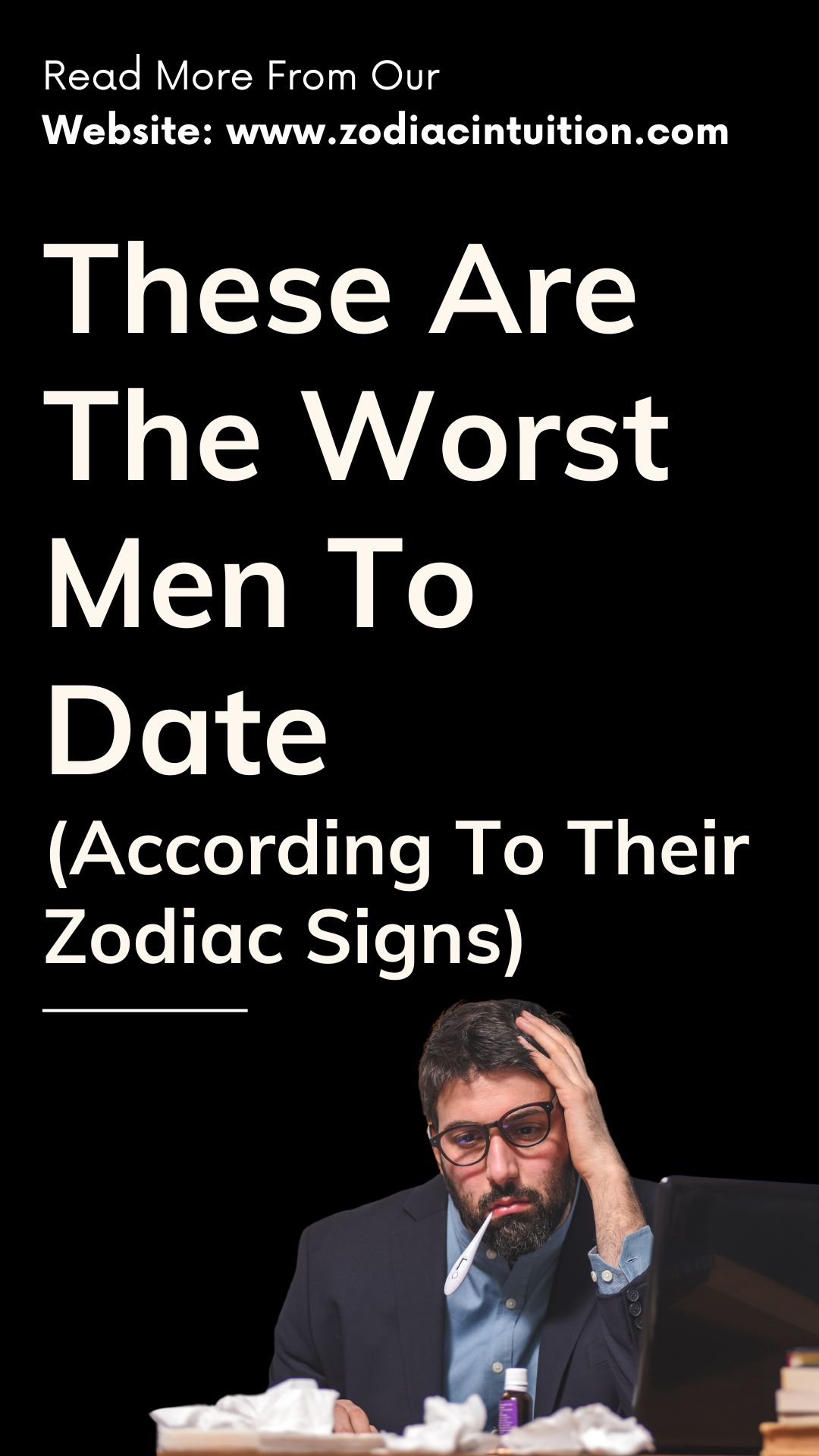 These Are The Worst Men To Date (According To Their Zodiac Signs)