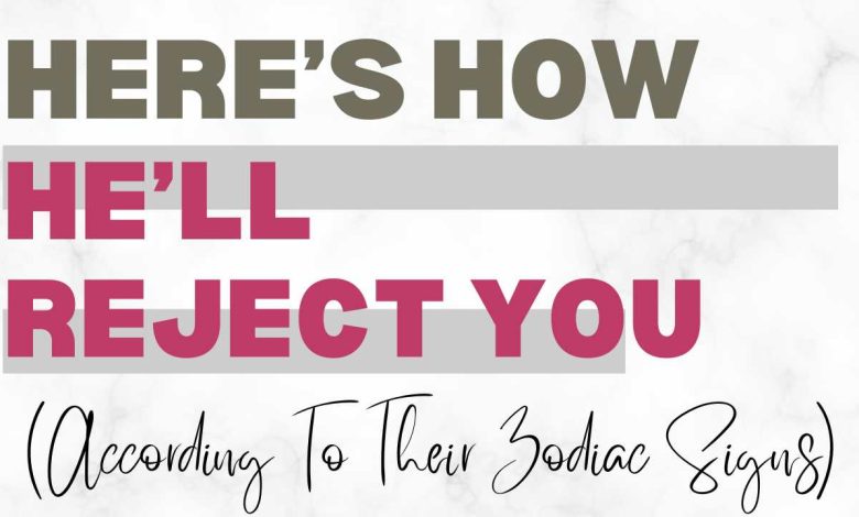 Here’s How He’ll Reject You (According To His Zodiac Sign)
