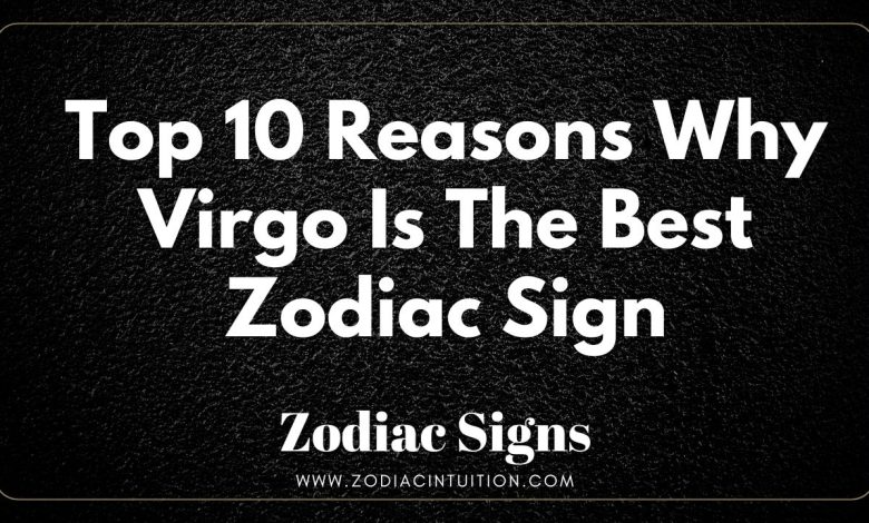 Top 10 Reasons Why Virgo Is The Best Zodiac Sign