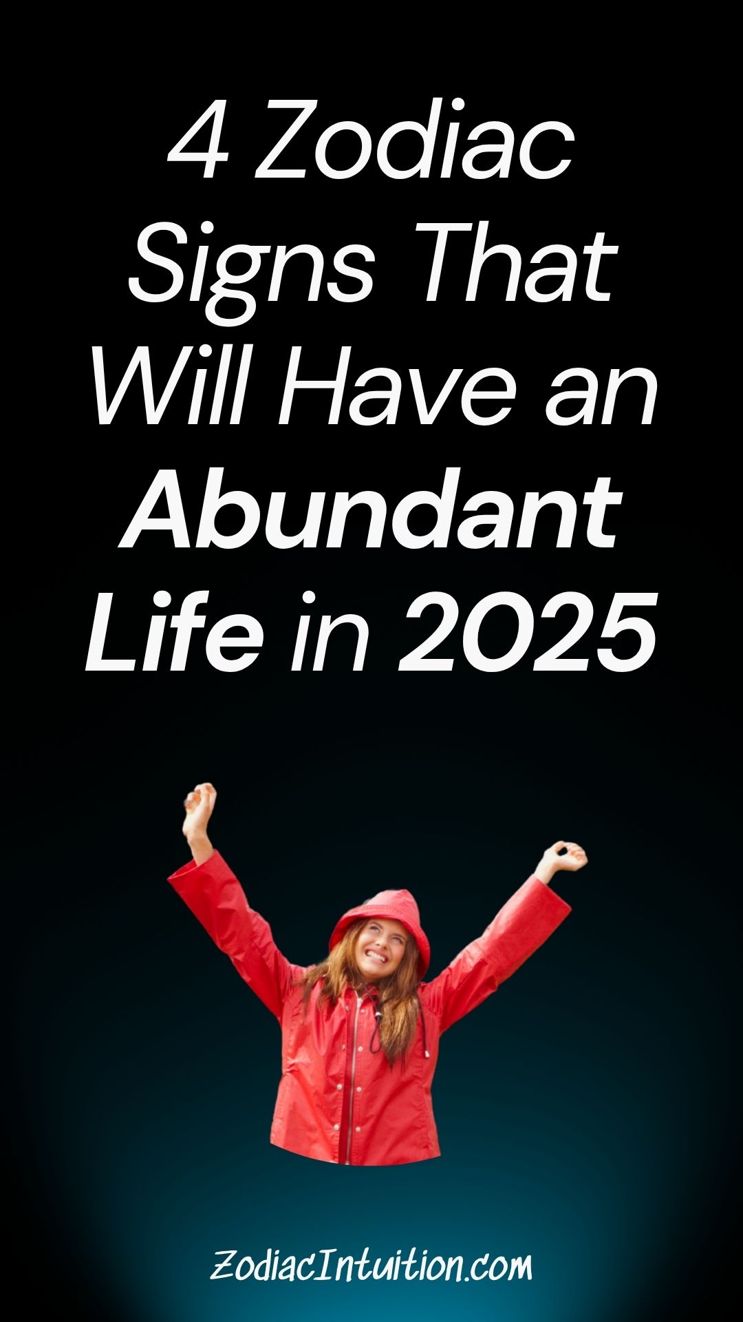 4 Zodiac Signs That Will Have an Abundant Life in 2025