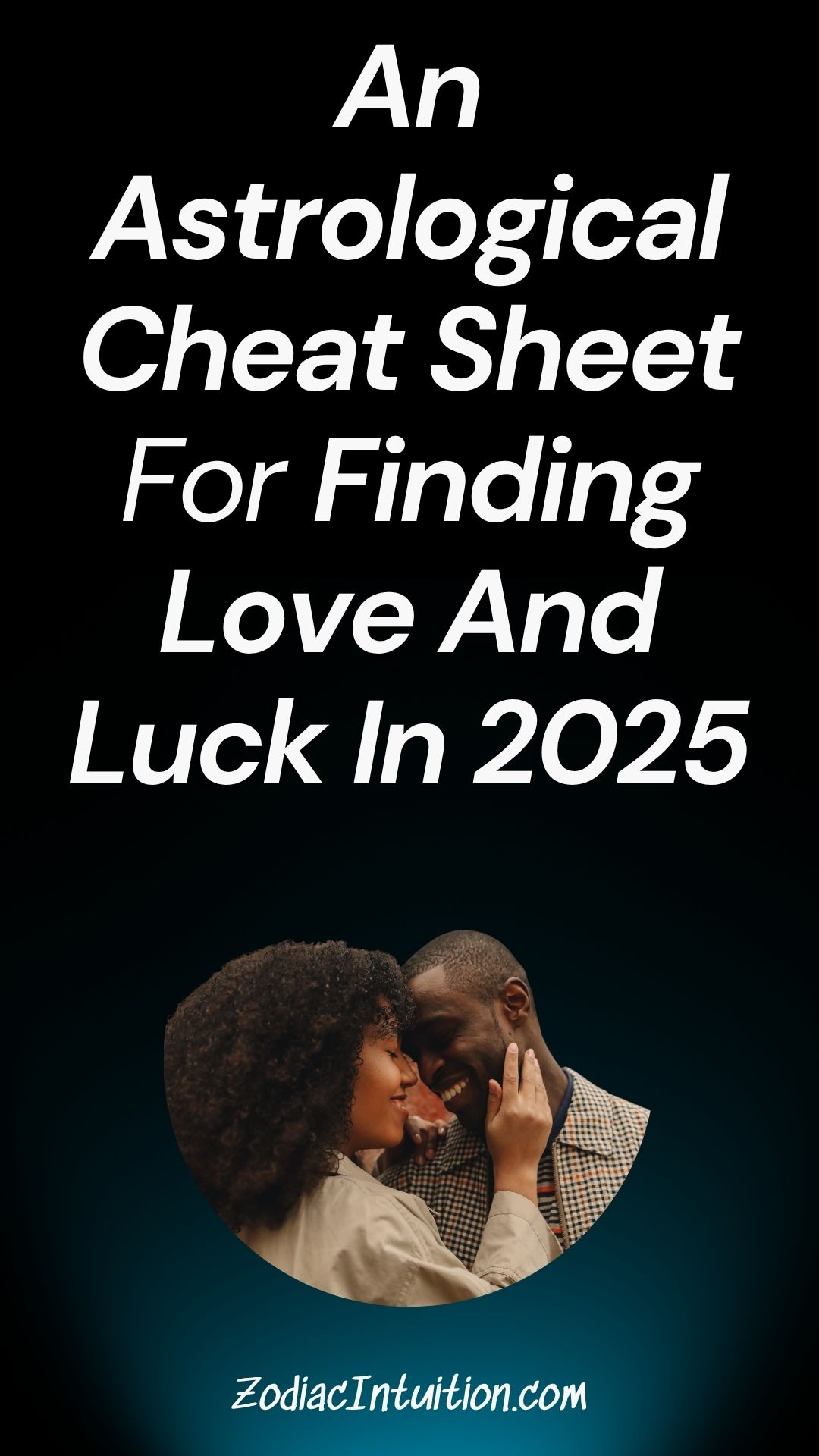 An Astrological Cheat Sheet For Finding Love And Luck In 2025