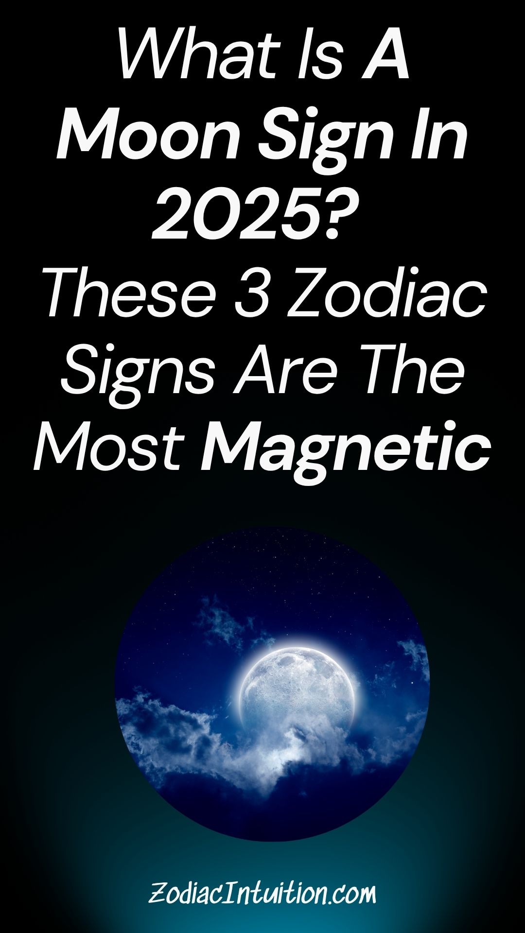 What Is A Moon Sign In 2025? These 3 Zodiac Signs Are The Most Magnetic