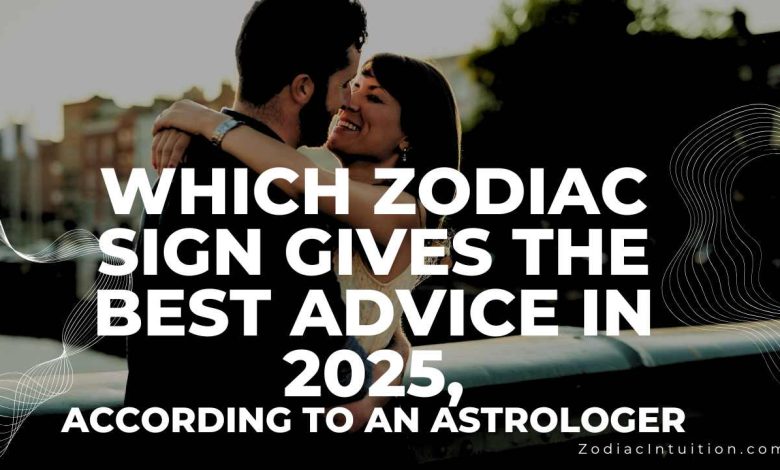 Which Zodiac Sign Gives The Best Advice In 2025, According To An Astrologer