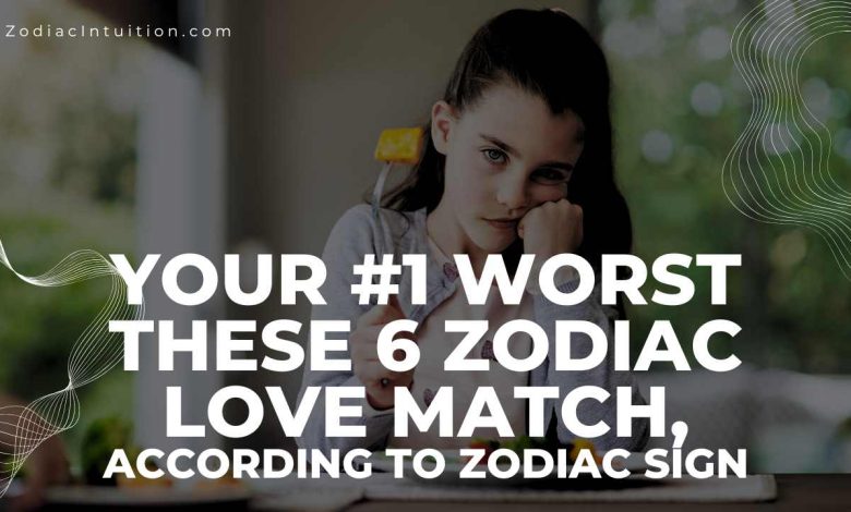 Your #1 Worst These 6 Zodiac Love Match, According To Zodiac Sign