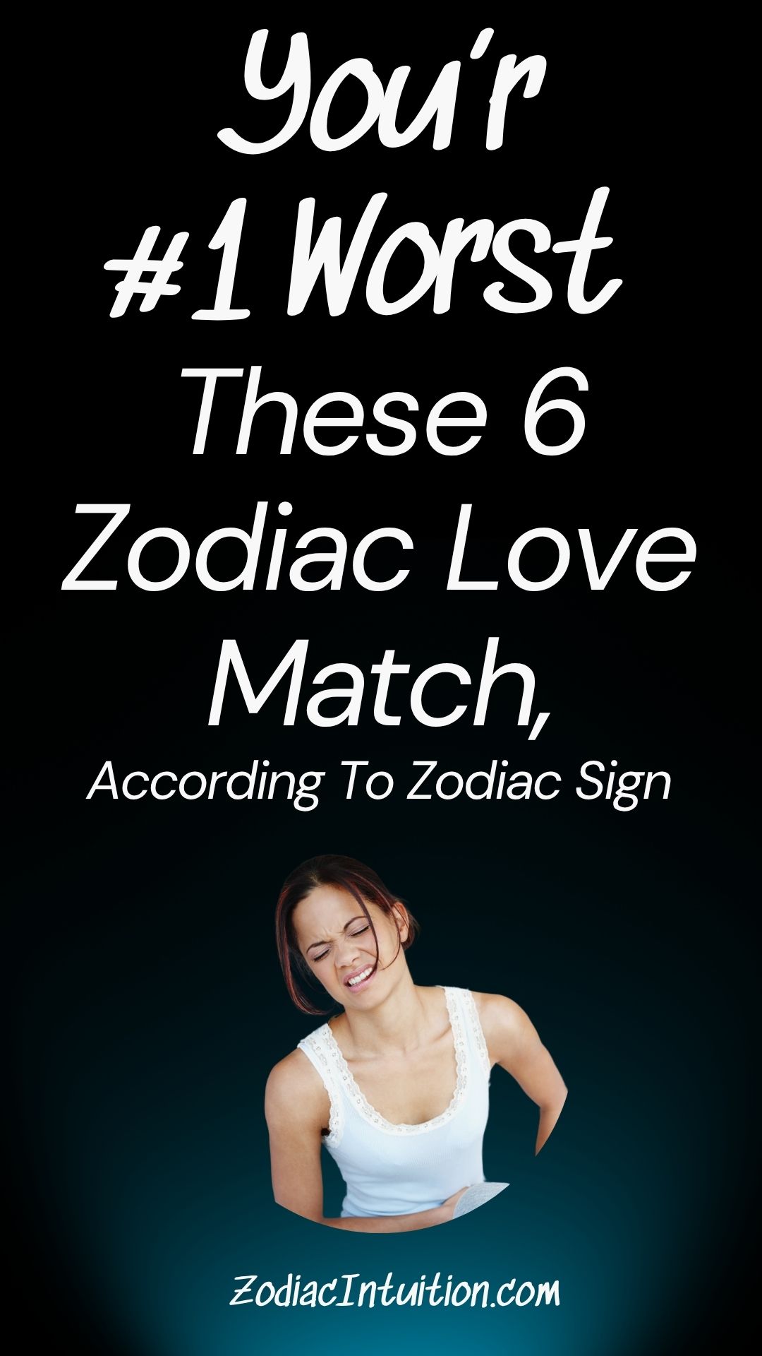 Your #1 Worst These 6 Zodiac Love Match, According To Zodiac Sign