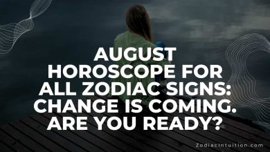 August Horoscope For All Zodiac Signs: Change Is Coming. Are You Ready?