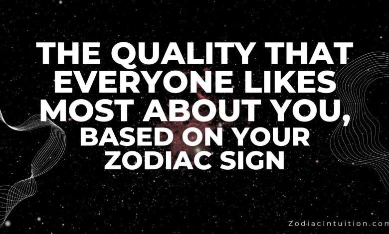 The Quality That Everyone Likes Most About You, Based On Your Zodiac Sign