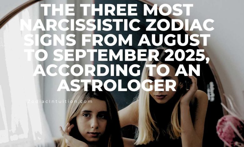 The Three Most Narcissistic Zodiac Signs From August To September 2025, According To An Astrologer